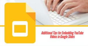 Additional Tips for Embedding YouTube Videos in Google Slides