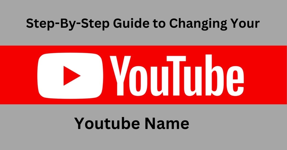  Step-By-Step Guide to Changing Your YouTube Name