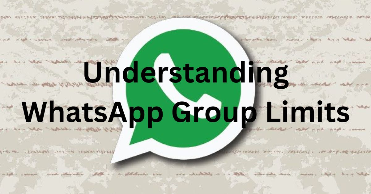 Understanding WhatsApp Group Limits