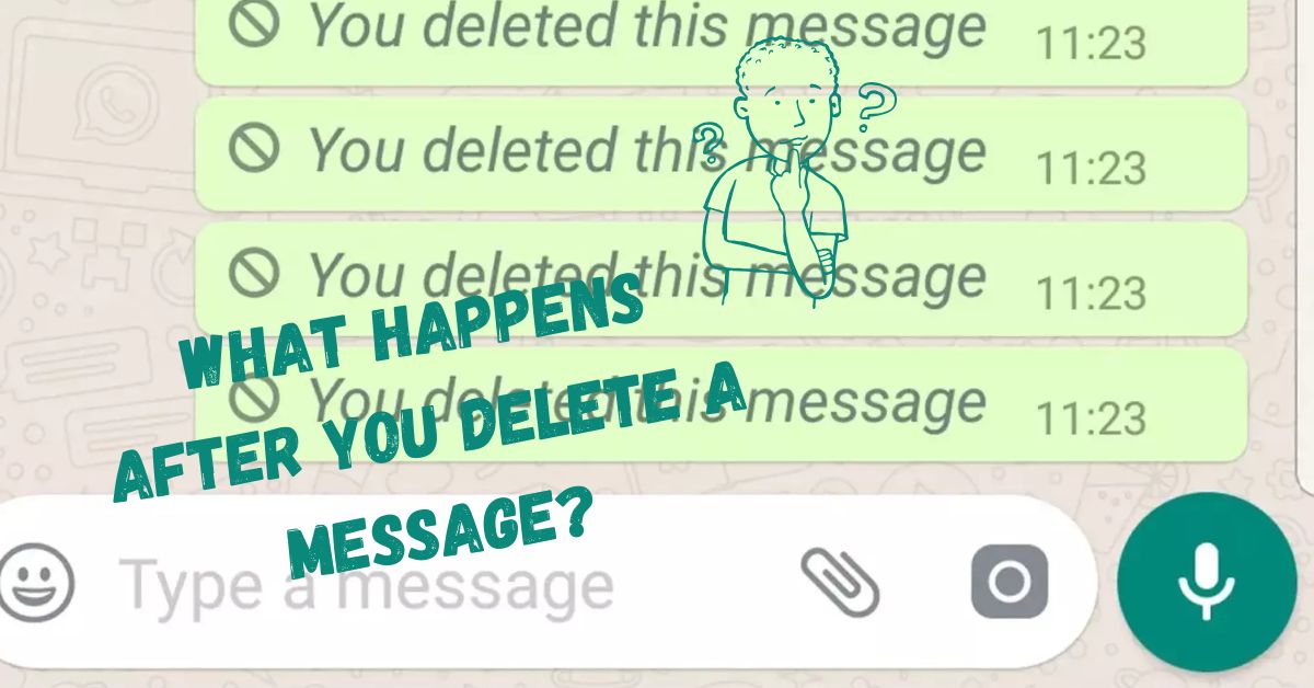 What Happens After You Delete a Message?