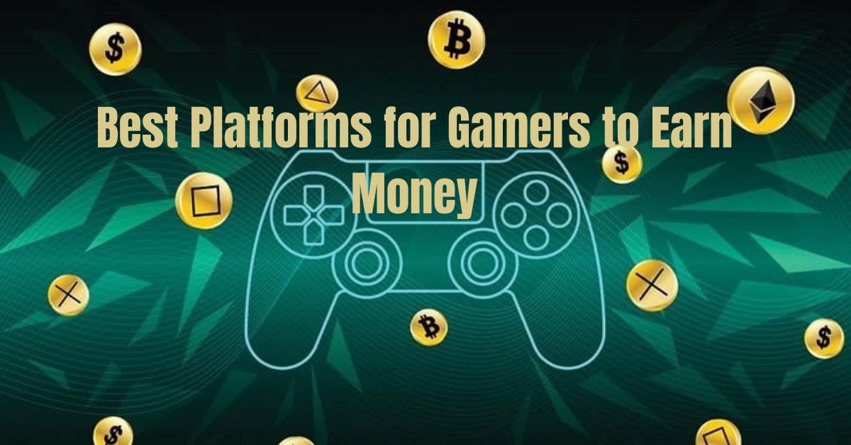 Best Platforms for Gamers to Earn Money 