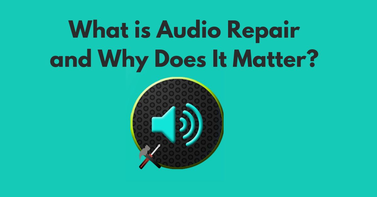 What is Audio Repair and Why Does It Matter?