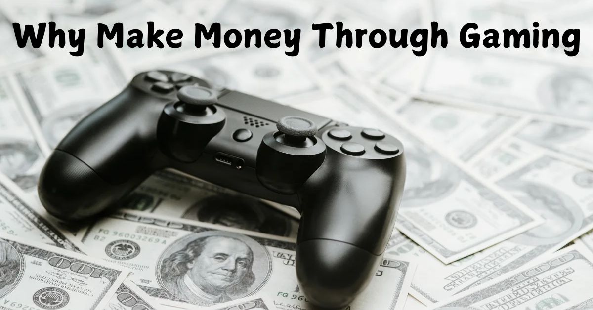 Why Make Money Through Gaming?