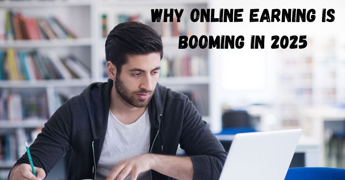 Why Online Earning is Booming in 2025